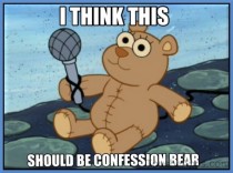 My opinion on confession bear