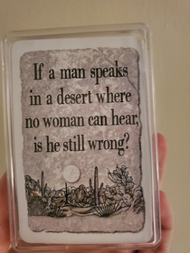 My sister collects playing cards and this is printed on the back of one of her decks Cracked me up