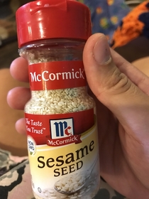 My sister couldnt open a spice container so she asked me for help I looked at it and said So you need me to Open Sesame