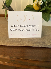 My stepmom was diagnosed with breast cancer recently Fortunately she appreciates my sense of humor along with my support