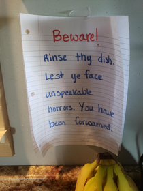 My wife got tired of the family leaving horribly bad dishes in the sink thus the sign was born