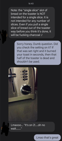 My wife was angry about burning her toast again