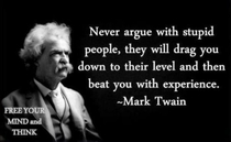 Never argue with stupid people