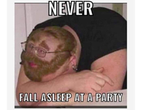 Never fall asleep at a party lol