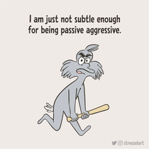 Not so passive aggressive
