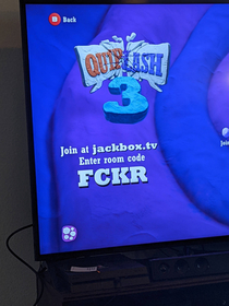 Oh yeah Jackbox Well fuck you too