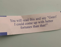 Ok which one of you jokers is playing with my fortune cookies