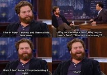 Old Galifianakis had a farm