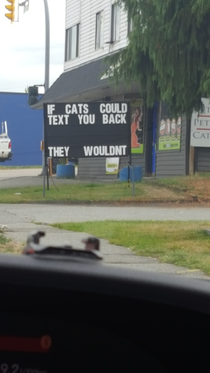 On the billboard outside our local Vets office I always get a chuckle as Im driving home from work