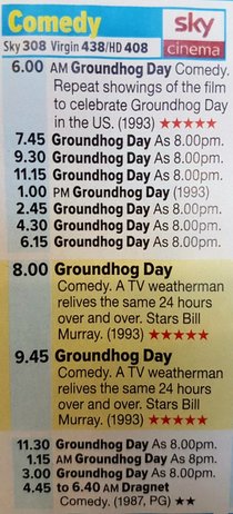 One time Sky Movies Comedy showed Groundhog Day  times in the same day