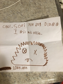 Our dog died Neighbours kid made us a card She Was embarrassed by it So she scratched her name out and wrote her moms name instead Was so funny that it actually cheered me up His name was Ollie