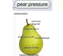 Pear pressure