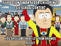 People are free to post what they want You cant expected everything to be censored to cater for young kids