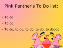 Pink Panthers to do list