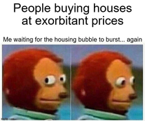 Please burst that bubble soon