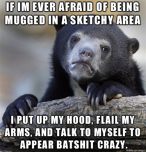 Potential muggers are more scared of me than I am of them