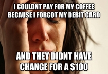 pretty brutal first world problems