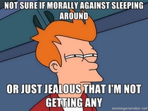 Probably just jealous