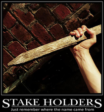 Putting the Stake Back in Stake Holders