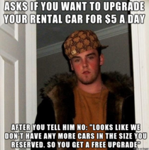 Rental car companies would probably argue that they are being Good Guy Gregs But this maneuver always makes me think of Scumbag Steve