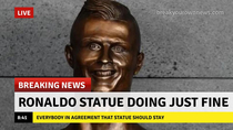 Ronaldo statue doing just fine