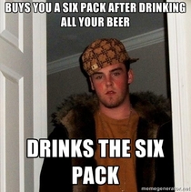 Roommate BF just pulled this Scumbag Steve move on me