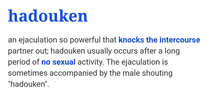 Saw someone asked on Reddit what does Hadouken mean I know it means Fireball technically But did a Google search anyway and found the meaning on urban dictionary 