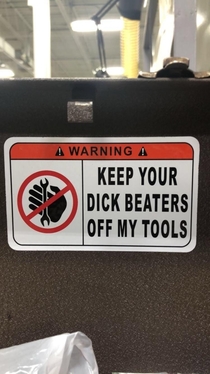 Saw this sign on a toolbox at work today