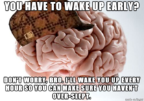 Scumbag brain doesnt need sleep apparently