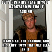 Scumbag neighbor Im dealing with lately