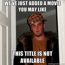 Scumbag Netflix Happens to me all the time