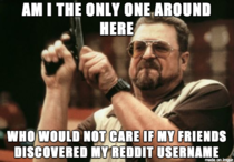 Seriously AM I THE ONLY ONE AROUND HERE