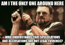 Seriously people We live in a society with laws that require evidence and trials Enough with the pitchforks and torches