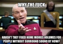 Seriously though you go from not hearing the dialogue to blowing your speakers out from action