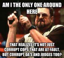 Seriously who do you think lets them off all the time