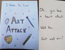 Shout-out to the time my Grandpa had a heart attack and I made him a get well soon card