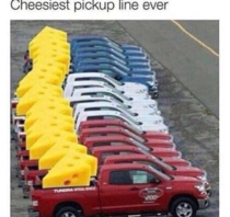 Show me your cheesiest one