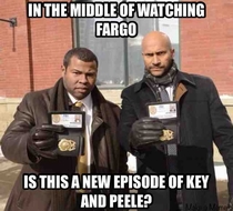 So I was watching Fargo and then these two guys showed up