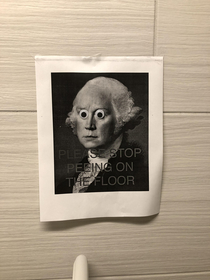 Some dude keeps peeing on the floor at work so I made a sign using a Brienne of Tarth as George Washington to send a message Its been up for  weeks Last week someone added googley eyes