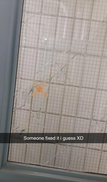 Someone broke this glass yesterday today someone else fixed it