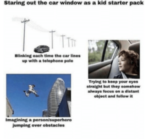 Staring out the car window as a kid starter pack