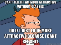 Taking my glasses off while looking in the mirror
