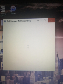 Task manager you were my last line of defence and you have failed me