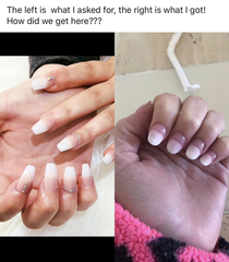 the nails you ask for and the nails you actually get