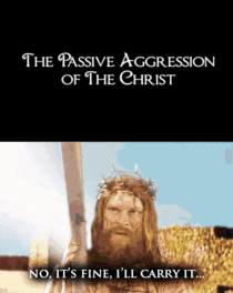 The Passive Aggression of the Christ