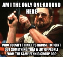 Theres a difference between making an observation and labeling every single person in an entire group of people