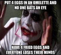 Theres definitely some double standards when it comes to eggs