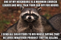 They probably hate me afterward but oh well Dont ignore my no soliciting sign
