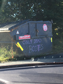 This dumpster in front of my towns hospital I guess the morgue doesnt get used much