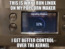 This is why I run linux on my popcorn maker